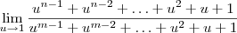 \lim_{u\to 1}\frac{u^{n-1} + u^{n-2} + \ldots + u^2 + u + 1}{u^{m-1} + u^{m-2} + \ldots + u^2 + u + 1} \lim_{u\to 1}\frac{u^{n-1} + u^{n-2} + \ldots + u^2 + u + 1}{u^{m-1} + u^{m-2} + \ldots + u^2 + u + 1}