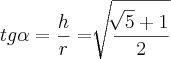 tg\alpha=\frac{h}{r}=\sqrt[]{\frac{\sqrt[]{5}+1}{2}}