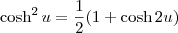 \cosh^2 u = \frac{1}{2}(1 + \cosh 2u)
