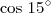 \cos\,15^\circ \cos\,15^\circ