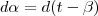 d \alpha=d(t- \beta) d \alpha=d(t- \beta)