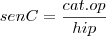 senC=\frac{cat.op}{hip}