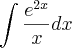 \int \frac{{e}^{2x}}{x}dx \int \frac{{e}^{2x}}{x}dx