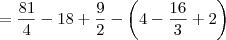 = \frac{81}{4} -18  + \frac{9}{2} -  \left(4 -\frac{16}{3} + 2 \right)