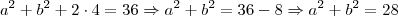 a^2 + b^2 + 2 \cdot 4 = 36 \Rightarrow a^2 + b^2 = 36 - 8 \Rightarrow a^2 + b^2 = 28