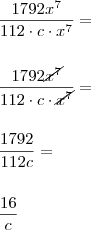 \\ \frac{1792x^7 }{112 \cdot c \cdot x^7} = \\\\\\ \frac{1792\cancel{x^7} }{112 \cdot c \cdot \cancel{x^7}} = \\\\\\ \frac{1792}{112c} = \\\\\\ \frac{16}{c}