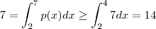 7 = \int_2^7 p(x) dx \geq \int_2^4 7 dx = 14