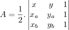 A = \frac12 . \left| \begin{matrix} x & y & 1 \\ x_a & y_a &1  \\ x_b & y_b & 1 \end{matrix} \right|