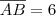 \overline{AB} = 6 \overline{AB} = 6