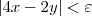 |4x - 2y| < \varepsilon |4x - 2y| < \varepsilon