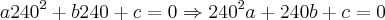 a240^2 + b240 + c = 0 \Rightarrow 240^2a + 240b + c = 0