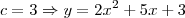 c = 3 \Rightarrow y = 2x^2 + 5x + 3