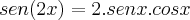 sen(2x) = 2.senx.cosx sen(2x) = 2.senx.cosx