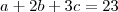 a + 2b +3c = 23