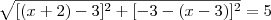 \sqrt{[(x+2) - 3]^2  + [-3 - (x-3)]^2} = 5
