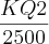 \frac{KQ{2}^{}}{2500} \frac{KQ{2}^{}}{2500}