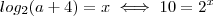 log_{2} (a + 4) = x \iff 10 = 2^x log_{2} (a + 4) = x \iff 10 = 2^x