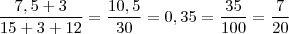 \frac{7,5+3}{15+3+12}=\frac{10,5}{30}=0,35=\frac{35}{100}=\frac{7}{20}