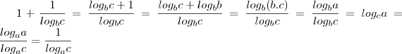 1+\frac{1}{log_bc}=\frac{log_bc+1}{log_bc}=\frac{log_bc+log_bb}{log_bc}=\frac{log_b(b.c)}{log_bc}=\frac{log_ba}{log_bc}=log_ca=\frac{log_aa}{log_ac}=\frac{1}{log_ac}