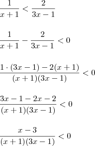 \\ \frac{1}{x + 1} < \frac{2}{3x - 1} \\\\\\ \frac{1}{x + 1} - \frac{2}{3x - 1} < 0 \\\\\\ \frac{1 \cdot (3x - 1) - 2(x + 1)}{(x + 1)(3x - 1)} < 0 \\\\\\ \frac{3x - 1 - 2x - 2}{(x + 1)(3x - 1)} < 0 \\\\\\ \frac{x - 3}{(x + 1)(3x - 1)} < 0