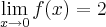 \lim_{x\rightarrow0} f(x)=2 \lim_{x\rightarrow0} f(x)=2
