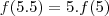 f(5.5)=5.f(5)