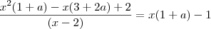 \frac{x^2(1+a) - x(3+2a) + 2}{(x-2)} = x(1+a) - 1 \frac{x^2(1+a) - x(3+2a) + 2}{(x-2)} = x(1+a) - 1