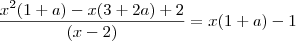 \frac{x^2(1+a) - x(3+2a) + 2}{(x-2)} = x(1+a) - 1
