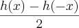 \frac{h(x) -h(-x)}{2}