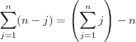 \sum_{j=1}^n (n-j)   = \left(\sum_{j=1}^n j \right ) -n