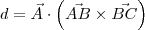 d = \vec{A}\cdot\left(\vec{AB}\times\vec{BC}\right)