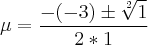 \mu=\frac{-(-3)\pm\sqrt[2]{1}}{2*1}