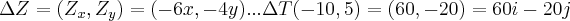 \Delta Z=({Z}_{x},{Z}_{y})=(-6x,-4y)...\Delta T(-10,5)=(60,-20)=60i-20j \Delta Z=({Z}_{x},{Z}_{y})=(-6x,-4y)...\Delta T(-10,5)=(60,-20)=60i-20j