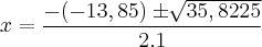 x = \frac{- (-13,85) ± \sqrt[]{\335,8225}}{2.1}