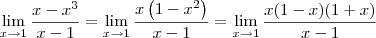 \lim_{x\to 1} \frac{x-x^3}{x-1} = \lim_{x\to 1} \frac{x\left(1 -x^2\right)}{x-1} = \lim_{x\to 1} \frac{x(1 - x)(1 + x)}{x-1} \lim_{x\to 1} \frac{x-x^3}{x-1} = \lim_{x\to 1} \frac{x\left(1 -x^2\right)}{x-1} = \lim_{x\to 1} \frac{x(1 - x)(1 + x)}{x-1}