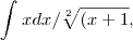 \int_{}^{} xdx/\sqrt[2]{(x+1},