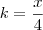 k = \frac{x}{4}