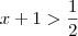 x+1 > \frac{1}{2}