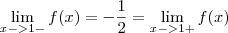 \lim_{x->1-}f(x)=-\frac{1}{2}=\lim_{x->1+} f(x)