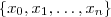 \{ x_0 , x_1 , \hdots , x_n \}
