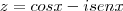 z = cosx - isenx