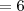 =6