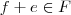 f+e\in F