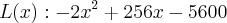 L(x):-2{x}^{2}+256x-5600 L(x):-2{x}^{2}+256x-5600
