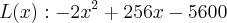 L(x):-2{x}^{2}+256x-5600