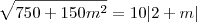\sqrt {750 + 150m^2} = 10|2+m|