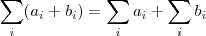 \sum_i (a_i + b_i) = \sum_i a_i + \sum_i b_i