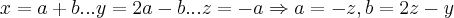 x=a+b...y=2a-b...z=-a\Rightarrow a=-z,b=2z-y x=a+b...y=2a-b...z=-a\Rightarrow a=-z,b=2z-y