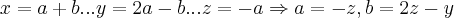 x=a+b...y=2a-b...z=-a\Rightarrow a=-z,b=2z-y