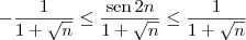 -\frac{1}{1+\sqrt{n}} \leq \frac{\textrm{sen}\, 2n}{1+\sqrt{n}} \leq \frac{1}{1+\sqrt{n}} -\frac{1}{1+\sqrt{n}} \leq \frac{\textrm{sen}\, 2n}{1+\sqrt{n}} \leq \frac{1}{1+\sqrt{n}}